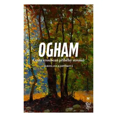 Ogham. Cesta vroubená příběhy stromů - Jaroslava Karpíšková