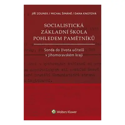 Socialistická základní škola pohledem pamětníků - Jiří Zounek, Michal Šimáně, Dana Knotová