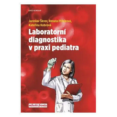 Laboratorní diagnostika v praxi pediatra - Kateřina Kobrová, Jaroslav Škvor, Renata Přibíková