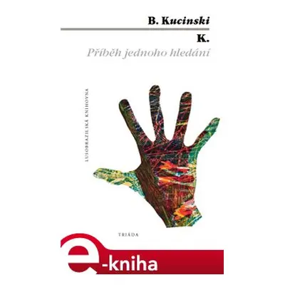 K. Příběh jednoho hledání - Bernardo Kucinski