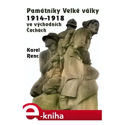 Památníky Velké války 1914-1918 ve východních Čechách - Karel Renc