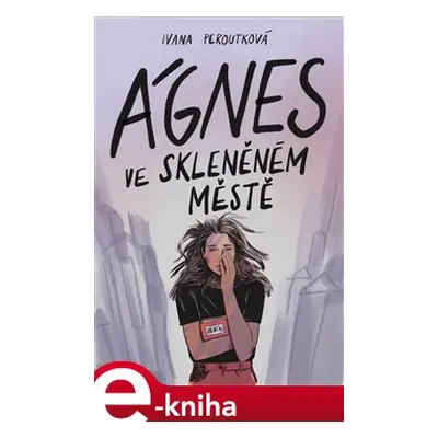 Ágnes ve skleněném městě - Ivana Peroutková