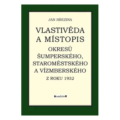 Vlastivěda a místopis okresů Šumperského, Staroměstského a Vízmberského z roku 1932 - Jan Březin