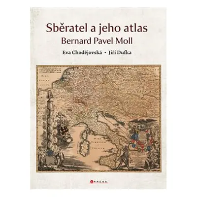 Sběratel a jeho atlas - kolektiv, Eva Chodějovská, Jiří Dufka