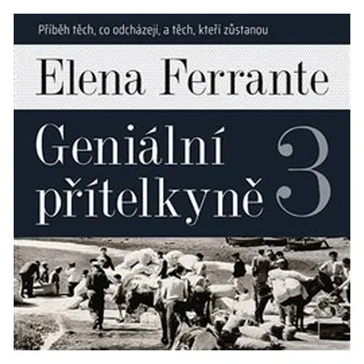 Geniální přítelkyně 3 - Příběh těch, co odcházejí, a těch, kteří zůstanou - Elena Ferrante