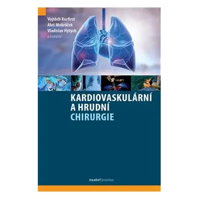 Kardiovaskulární a hrudní chirurgie - Vojtěch Kurfirst, Aleš Mokráček, Vladislav Hytych, kol.