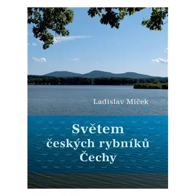 Světem českých rybníků – Čechy - Ladislav Miček