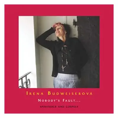 Irena Budweiserová - Nobody´s Fault… Spirituals and Gospels CD