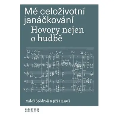 Mé celoživotní janáčkování - Miloš Štědroň, Jiří Hanuš