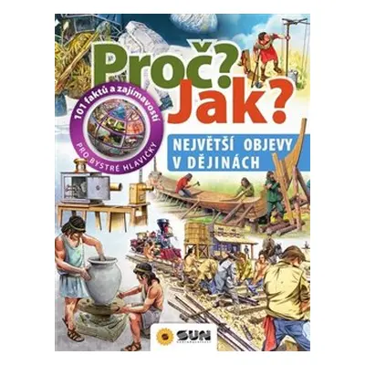 Proč? Jak?: Největší objevy v dějinách - Giorgio Bergamino, Gianni Palitta