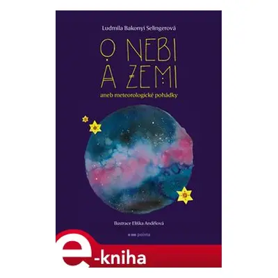 O nebi a zemi aneb Meteorologické pohádky - Ludmila Bakonyi Selingerová