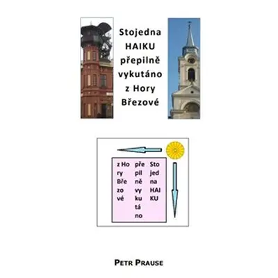 Stojedna HAIKU, přepilně vykutáno z Hory Březové - Petr Prause