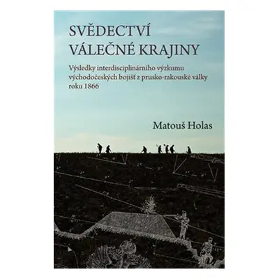 Svědectví válečné krajiny - Matouš Holas