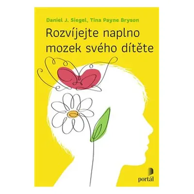 Rozvíjejte naplno mozek svého dítěte - Tina Payne Bryson, Daniel J. Siegel