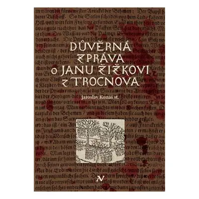 Důvěrná zpráva o Janu Žižkovi z Trocnova - Jaroslav Konáš