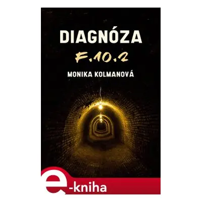 Diagnóza F.10.2 - Monika Kolmanová