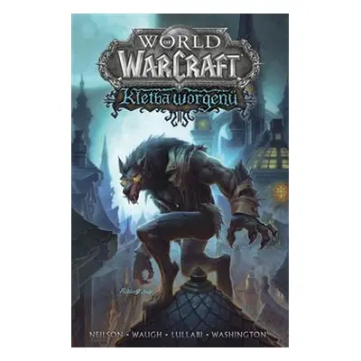 World of Warcraft - Kletba worgenů - Mickey Neilson, James Waugh