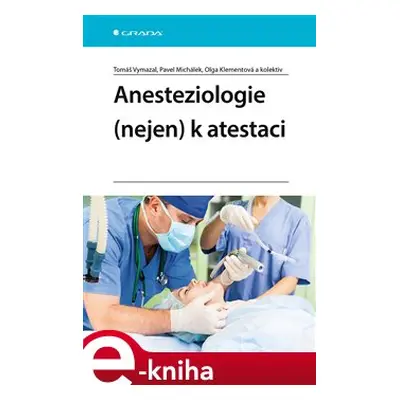 Anesteziologie (nejen) k atestaci - Pavel Michálek, Tomáš Vymazal, kolektiv, Olga Klementová