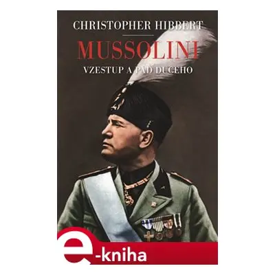 Mussolini - Christopher Hibbert