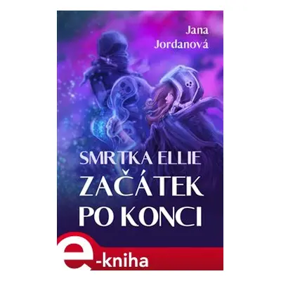 Smrtka Ellie: Začátek po konci - Jana Jordanová