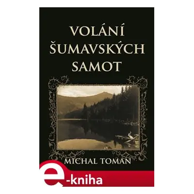 Volání šumavských samot - Michal Toman