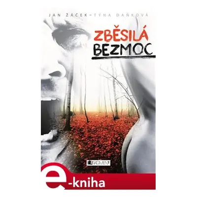 Zběsilá bezmoc - Týna Daňková, Jan Žáček