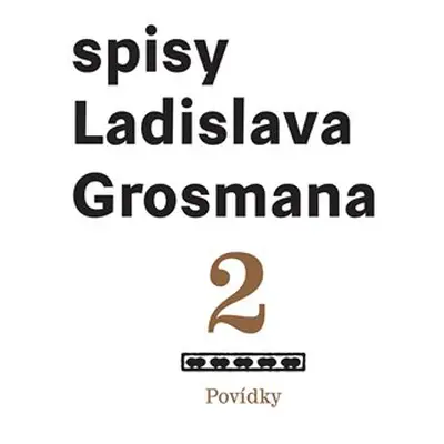 Spisy Ladislava Grosmana 2. Povídky - Ladislav Grosman