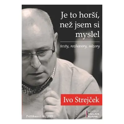 Je to horší, než jsem si myslel - Ivo Strejček