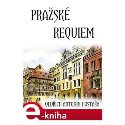 Pražské requiem - Oldřich Antonín Hostaša