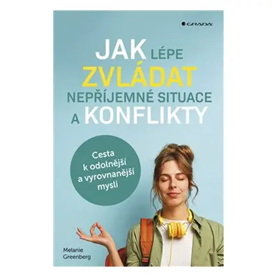 Jak lépe zvládat nepříjemné situace a konflikty - Melanie Greenberg