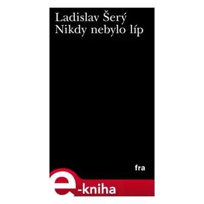 Nikdy nebylo líp - Ladislav Šerý