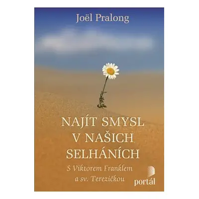 Najít smysl v našich selháních - Joël Pralong