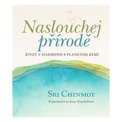 Naslouchej přírodě - Sri Chinmoy