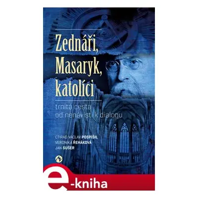 Zednáři, Masaryk, katolíci - Ctirad Václav Pospíšil, Veronika Řeháková, Jan Sušer