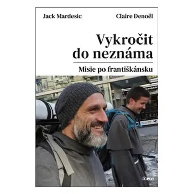 Vykročit do neznáma - Misie po františkánsku - Jack Mardesic, Claire Denoël