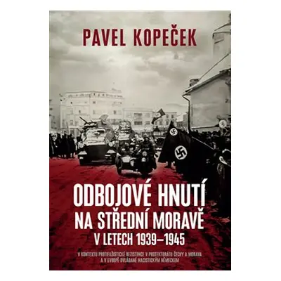 Odbojové hnutí na střední Moravě v letech 1939 - 1945 - Pavel Kopeček