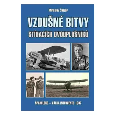 Vzdušné bitvy stíhacích dvouplošníků - Miroslav Šnajdr