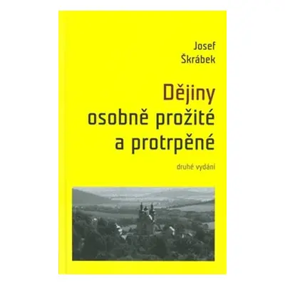 Dějiny osobně prožité a protrpěné - Josef Škrábek