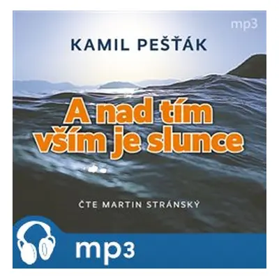 A nad tím vším je slunce, mp3 - Kamil Pešťák