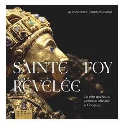 Sainte Foy Révélée - Ivan Foletti, Adrien Palladino