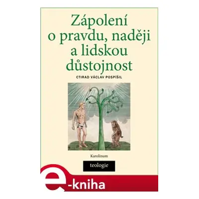 Zápolení o pravdu, naději a lidskou důstojnost - Ctirad Václav Pospíšil