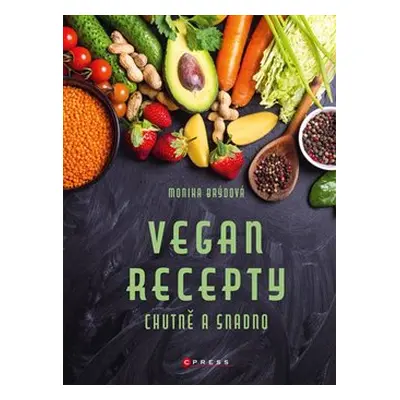 Vegan recepty – chutně a snadno - Monika Brýdová