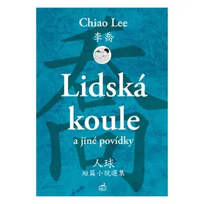 Lidská koule a jiné povídky - Lee Chiao