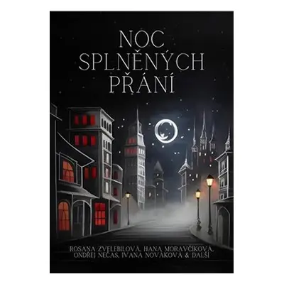 Noc splněných přání - Rosana Zvelebilová, Hana Moravčíková, Ondřej S. Nečas, Ivana Nováková, kol