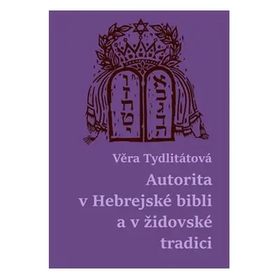 Autorita v Hebrejské bibli a v židovské tradici - Věra Tydlitátová