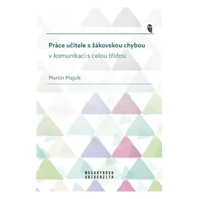 Práce učitele s žákovskou chybou v komunikaci s celou třídou - Martin Majcík