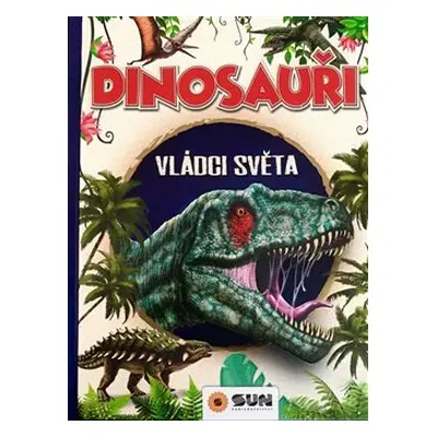 Dinosauři - Vládci světa a další prehistorická zvířata