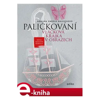 Paličkování. Vláčková krajka v obrazech - Romana Zmrzlá Galuszková