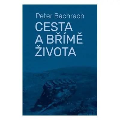 Cesta a břímě života - Peter Bachrach