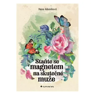 Staňte se magnetem na skutečné muže - Hana Adamíková